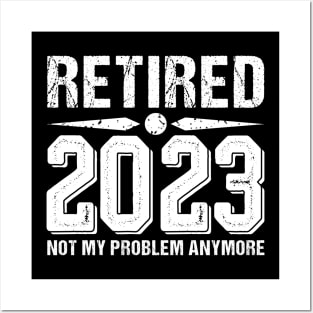 Retired 2023 Not My Problem Anymore, funny retired 2023 Posters and Art